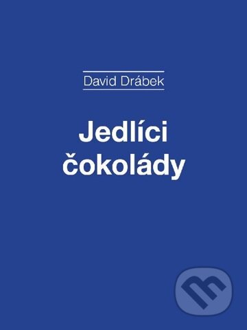 E-kniha: Jedlíci čokolády (David Drábek). Akropolis E-kniha: Jedlíci čokolády (David Drábek). Akropolis