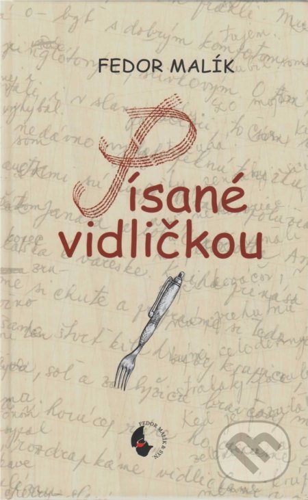 Kniha: Písané vidličkou (Fedor Malík). Fedor Malík a syn, 2015 Kniha: Písané vidličkou (Fedor Malík). Fedor Malík a syn, 2015
