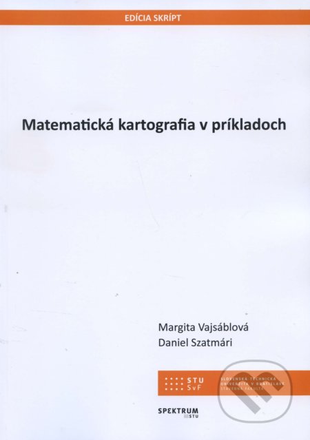 Kniha: Matematická kartografia v príkladoch (Margita Vajsáblová). STU, 2018 Kniha: Matematická kartografia v príkladoch (Margita Vajsáblová). STU, 2018
