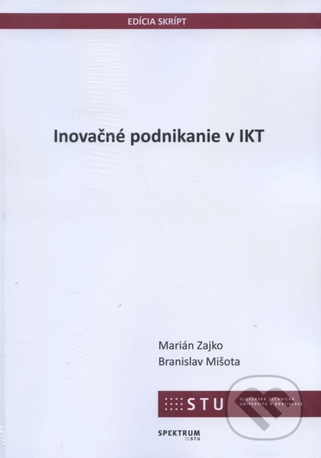 Kniha: Inovačné podnikanie v IKT (Marián Zajko). STU, 2018 Kniha: Inovačné podnikanie v IKT (Marián Zajko). STU, 2018