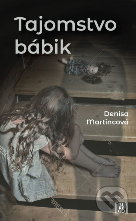 Kniha: Tajomstvo bábik (Denisa Martincová). Lirego, 2019 Kniha: Tajomstvo bábik (Denisa Martincová). Lirego, 2019