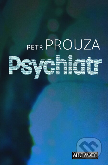 E-kniha: Psychiatr (Petr Prouza). Šulc - Švarc, 2014 E-kniha: Psychiatr (Petr Prouza). Šulc - Švarc, 2014