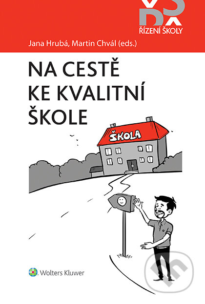 E-kniha: Na cestě ke kvalitní škole (Jana Hrubá a Martin Chvál). Wolters Kluwer ČR, 2019 E-kniha: Na cestě ke kvalitní škole (Jana Hrubá a Martin Chvál). Wolters Kluwer ČR, 2019