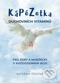 Kniha: KáPéZetka duchovních vitamínů (Kateřina Šťastná). Cesta, 2019 Kniha: KáPéZetka duchovních vitamínů (Kateřina Šťastná). Cesta, 2019