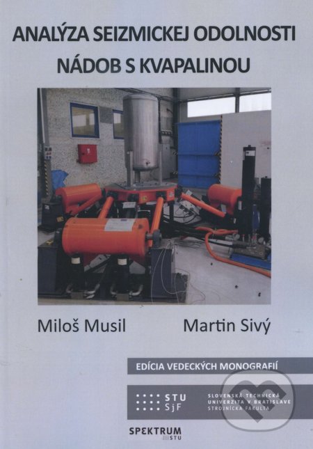 Kniha: Analýza seizmickej odolnosti nádob s kvapalinou (Miloš Musil). STU, 2018 Kniha: Analýza seizmickej odolnosti nádob s kvapalinou (Miloš Musil). STU, 2018