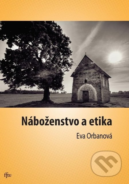 Kniha: Náboženstvo a etika (Eva Orbanová). Trnavská univerzita - Filozofická fakulta, 2019 Kniha: Náboženstvo a etika (Eva Orbanová). Trnavská univerzita - Filozofická fakulta, 2019