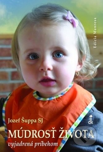 Kniha: Múdrosť života vyjadrená príbehom (Jozef Šuppa). Dobrá kniha, 2018 Kniha: Múdrosť života vyjadrená príbehom (Jozef Šuppa). Dobrá kniha, 2018
