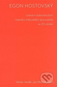 Kniha: Egon Hostovský (Václav Vaněk). Filozofická fakulta UK v Praze, 2019 Kniha: Egon Hostovský (Václav Vaněk). Filozofická fakulta UK v Praze, 2019