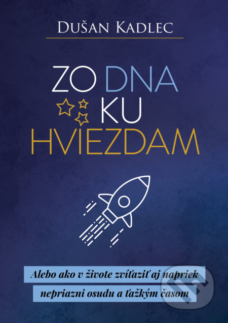 Kniha: Zo dna ku hviezdam (Dušan Kadlec), 2019 Kniha: Zo dna ku hviezdam (Dušan Kadlec), 2019