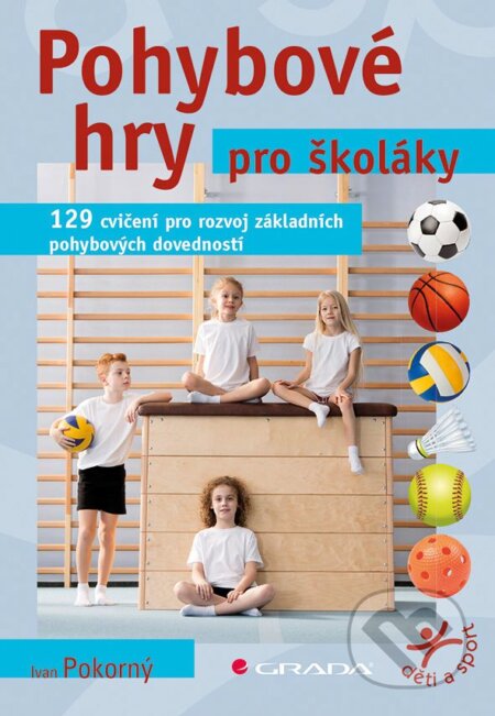 E-kniha: Pohybové hry pro školáky (Ivan Pokorný). Grada, 2019 E-kniha: Pohybové hry pro školáky (Ivan Pokorný). Grada, 2019