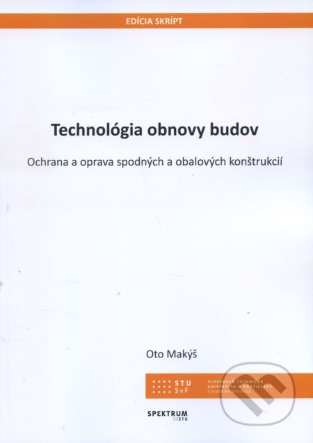 Kniha: Technológia obnovy budov (Oto Makýš). STU, 2018 Kniha: Technológia obnovy budov (Oto Makýš). STU, 2018