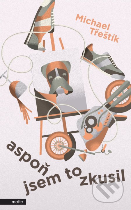 Kniha: Aspoň jsem to zkusil (Michael Třeštík). Motto, 2019 Kniha: Aspoň jsem to zkusil (Michael Třeštík). Motto, 2019