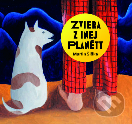 Kniha: Zviera z inej planéty (Martin Šiška). Slovart, 2019 Kniha: Zviera z inej planéty (Martin Šiška). Slovart, 2019