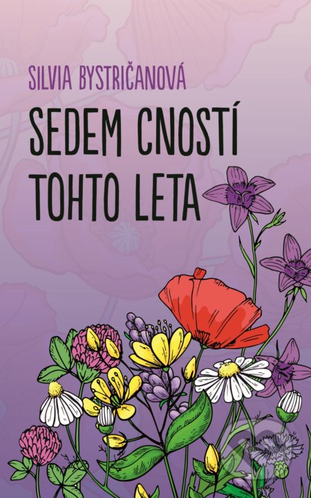 Kniha: Sedem cností tohto leta (Silvia Bystričanová). Slovart, 2019 Kniha: Sedem cností tohto leta (Silvia Bystričanová). Slovart, 2019