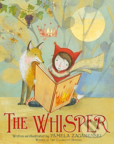 Kniha: The Whisper (Pamela Zagarenski). Houghton Mifflin, 2016 Kniha: The Whisper (Pamela Zagarenski). Houghton Mifflin, 2016