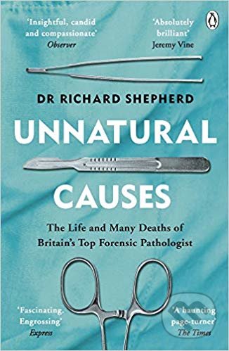 Kniha: Unnatural Causes (Dr Richard Shepherd). Penguin Books, 2019 Kniha: Unnatural Causes (Dr Richard Shepherd). Penguin Books, 2019