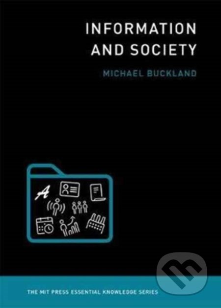 Kniha: Information and Society (Michael Buckland). The MIT Press, 2017 Kniha: Information and Society (Michael Buckland). The MIT Press, 2017