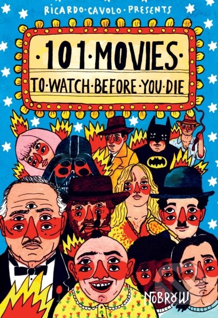 Kniha: 101 Movies to Watch Before You Die (Ricardo Cavolo). Nobrow, 2017 Kniha: 101 Movies to Watch Before You Die (Ricardo Cavolo). Nobrow, 2017