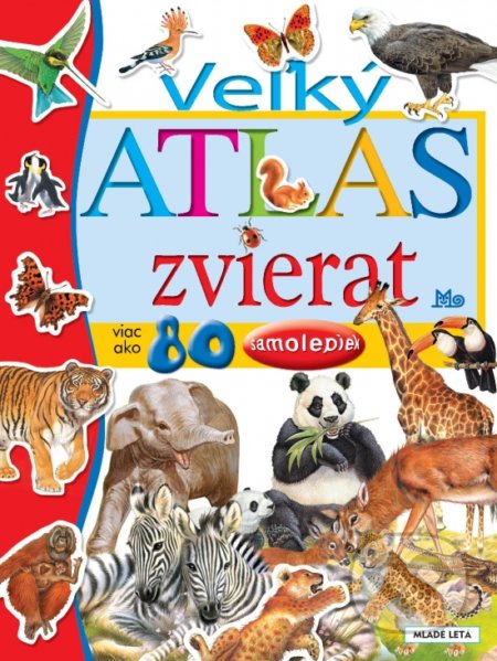 Kniha: Veľký atlas zvierat (Francisco Arredondo). Slovenské pedagogické nakladateľstvo - Mladé letá, 2019 Kniha: Veľký atlas zvierat (Francisco Arredondo). Slovenské pedagogické nakladateľstvo - Mladé letá, 2019