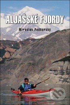 Kniha: Aljašské fjordy (Miroslav Podhorský). Akcent, 2019 Kniha: Aljašské fjordy (Miroslav Podhorský). Akcent, 2019