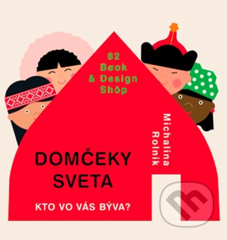 Kniha: Domčeky sveta (Michalina Rolnik). 82 Book and Design Shop, 2019 Kniha: Domčeky sveta (Michalina Rolnik). 82 Book and Design Shop, 2019
