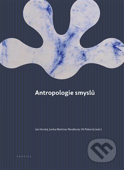 Kniha: Antropologie smyslů (Jan Horský). Togga, 2019 Kniha: Antropologie smyslů (Jan Horský). Togga, 2019