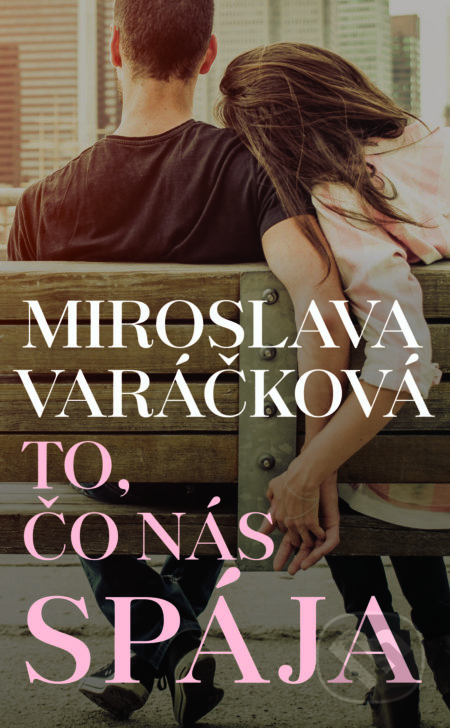 Kniha: To, čo nás spája (Miroslava Varáčková). Slovart, 2019 Kniha: To, čo nás spája (Miroslava Varáčková). Slovart, 2019