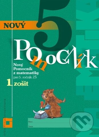 Kniha: Nový pomocník z matematiky 5 pre 5. ročník ZŠ - 1. zošit (pracovná učebnica) (Iveta Kohanová a Martina Totkovičová). Orbis Pictus Istropolitana, 2019 Kniha: Nový pomocník z matematiky 5 pre 5. ročník ZŠ - 1. zošit (pracovná učebnica) (Iveta Kohanová a Martina Totkovičová). Orbis Pictus Istropolitana, 2019