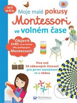 Kniha: Moje malé pokusy: Montessori ve volném čase (Svojtka&Co.). Svojtka&Co., 2019 Kniha: Moje malé pokusy: Montessori ve volném čase (Svojtka&Co.). Svojtka&Co., 2019