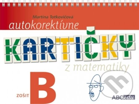 Kniha: Autokorektívne kartičky z matematiky - zošit B - 2. ročník ZŠ (Martina Totkovičová). ABCedu, 2019 Kniha: Autokorektívne kartičky z matematiky - zošit B - 2. ročník ZŠ (Martina Totkovičová). ABCedu, 2019