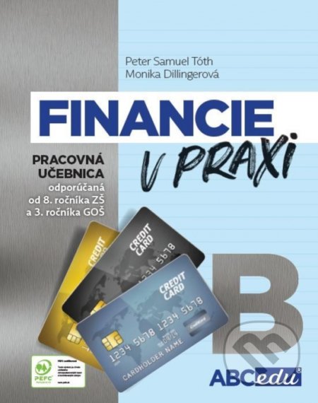 Kniha: Financie v praxi - pracovná učebnica - časť B (Monika Dillingerová a Peter Samuel Tóth). ABCedu, 2021 Kniha: Financie v praxi - pracovná učebnica - časť B (Monika Dillingerová a Peter Samuel Tóth). ABCedu, 2021