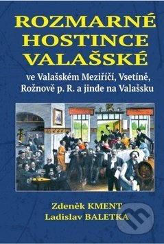Kniha: Rozmarné hostince valašské (Ladislav Baletka a Zdeněk Kment). Zdeněk Kment, 2019 Kniha: Rozmarné hostince valašské (Ladislav Baletka a Zdeněk Kment). Zdeněk Kment, 2019