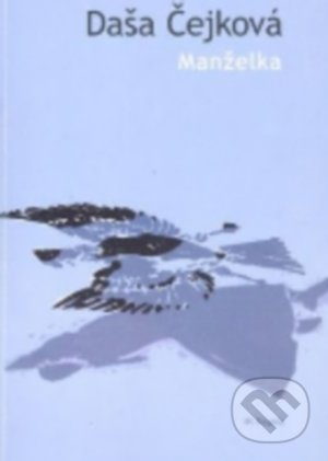 Kniha: Manželka (Daša Čejková). Koloman Kertész Bagala, 2004 Kniha: Manželka (Daša Čejková). Koloman Kertész Bagala, 2004