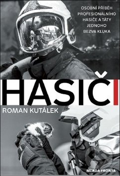 Kniha: Hasiči (Roman Kutálek). Mladá fronta, 2019 Kniha: Hasiči (Roman Kutálek). Mladá fronta, 2019