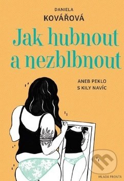 Kniha: Jak zhubnout a nezblbnout (Daniela Kovářová). Mladá fronta, 2019 Kniha: Jak zhubnout a nezblbnout (Daniela Kovářová). Mladá fronta, 2019