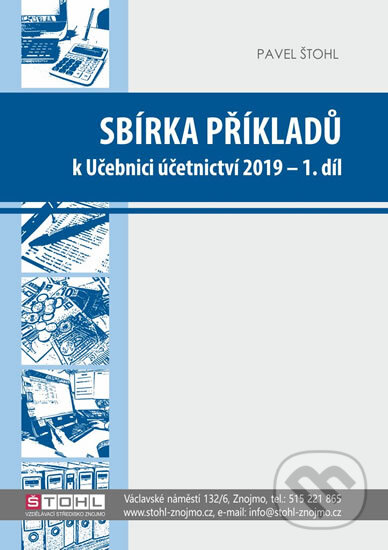 Kniha: Sbírka příkladů k učebnici účetnictví I. díl 2019 (Pavel Štohl). Štohl - Vzdělávací středisko Znojmo, 2019 Kniha: Sbírka příkladů k učebnici účetnictví I. díl 2019 (Pavel Štohl). Štohl - Vzdělávací středisko Znojmo, 2019