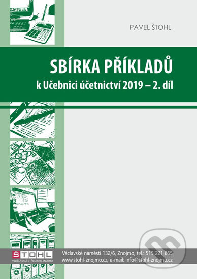 Kniha: Sbírka příkladů k učebnici účetnictví II. díl 2019 (Pavel Štohl). Štohl - Vzdělávací středisko Znojmo, 2019 Kniha: Sbírka příkladů k učebnici účetnictví II. díl 2019 (Pavel Štohl). Štohl - Vzdělávací středisko Znojmo, 2019
