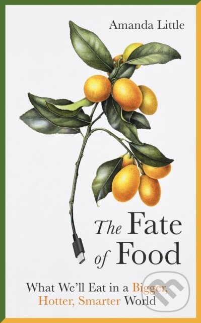 Kniha: The Fate of Food (Amanda Little). Oneworld, 2019 Kniha: The Fate of Food (Amanda Little). Oneworld, 2019