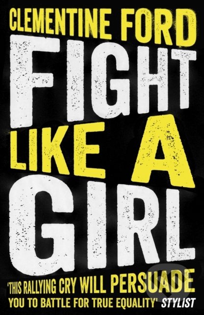 Kniha: Fight Like A Girl (Clementine Ford). Oneworld, 2019 Kniha: Fight Like A Girl (Clementine Ford). Oneworld, 2019