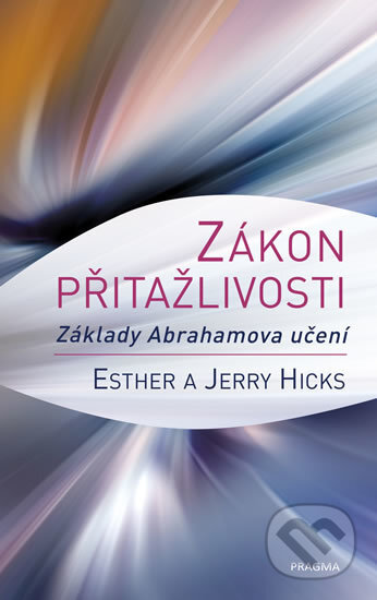 Kniha: Zákon přitažlivosti (Esther Hicks a Jerry Hicks). Pragma, 2019 Kniha: Zákon přitažlivosti (Esther Hicks a Jerry Hicks). Pragma, 2019