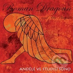 Hudobné CD: Dragoun Roman and His Angels: Andělé ve studiu SONO (FT - Records). FT - Records, 2018 Hudobné CD: Dragoun Roman and His Angels: Andělé ve studiu SONO (FT - Records). FT - Records, 2018