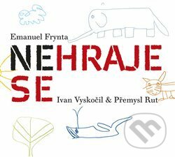 Audiokniha: Nehraje se (Emanuel Frynta). Galén, 2016 Audiokniha: Nehraje se (Emanuel Frynta). Galén, 2016