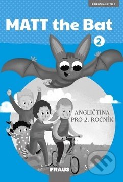 Kniha: MATT the Bat 2 (Příručka učitele) (Fraus). Fraus, 2019 Kniha: MATT the Bat 2 (Příručka učitele) (Fraus). Fraus, 2019