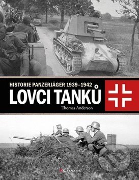 Kniha: Lovci tanků (Thomas Anderson). Grada, 2019 Kniha: Lovci tanků (Thomas Anderson). Grada, 2019