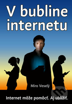 Kniha: V bubline internetu (Miro Veselý). Miro Veselý, 2019 Kniha: V bubline internetu (Miro Veselý). Miro Veselý, 2019