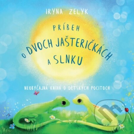Kniha: Príbeh o dvoch jašteričkách a slnku (Iryna Zelyk). Female Force, 2018 Kniha: Príbeh o dvoch jašteričkách a slnku (Iryna Zelyk). Female Force, 2018