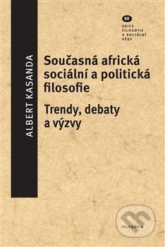 Kniha: Současná africká sociální a politická filosofie (Albert Kasandra). Filosofia, 2018 Kniha: Současná africká sociální a politická filosofie (Albert Kasandra). Filosofia, 2018