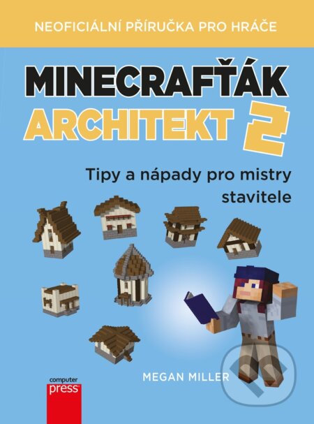 E-kniha: Minecrafťák architekt 2 (Megan Miller). Computer Press, 2019 E-kniha: Minecrafťák architekt 2 (Megan Miller). Computer Press, 2019