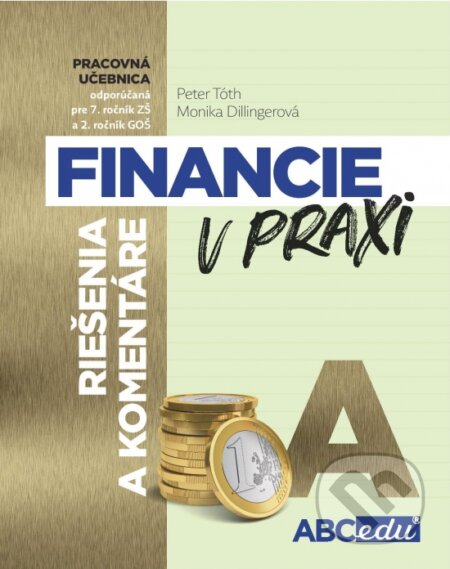 Kniha: Financie v praxi - riešenie a komentáre - časť A (Monika Dillingerová a Peter Tóth). ABCedu, 2019 Kniha: Financie v praxi - riešenie a komentáre - časť A (Monika Dillingerová a Peter Tóth). ABCedu, 2019