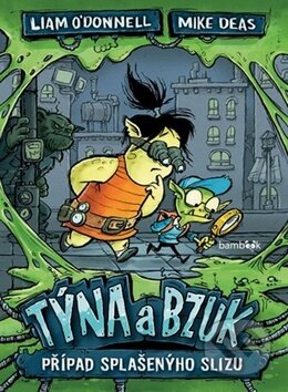 Kniha: Týna a Bzuk - Případ splašenýho slizu (Liam O'Donnell a Mike Deas). Bambook, 2019 Kniha: Týna a Bzuk - Případ splašenýho slizu (Liam O'Donnell a Mike Deas). Bambook, 2019